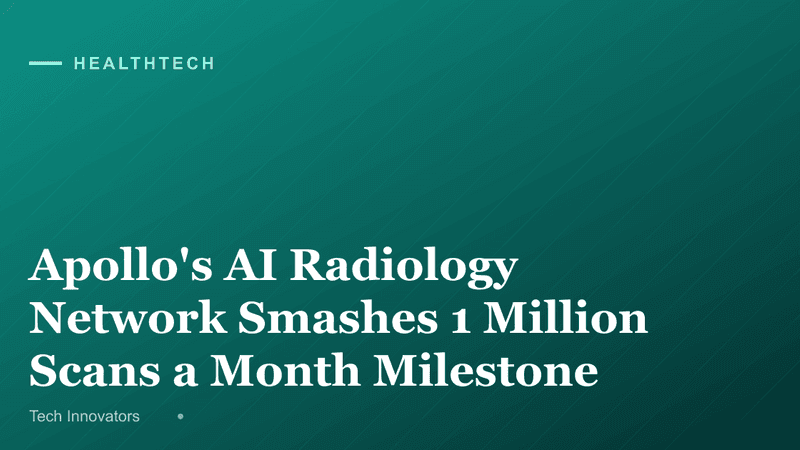 Apollo's AI Radiology Network Smashes 1 Million Scans a Month Milestone