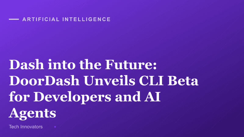 Dash into the Future: DoorDash Unveils CLI Beta for Developers and AI Agents