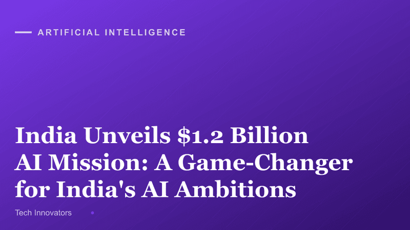 India Unveils $1.2 Billion AI Mission: A Game-Changer for India's AI Ambitions