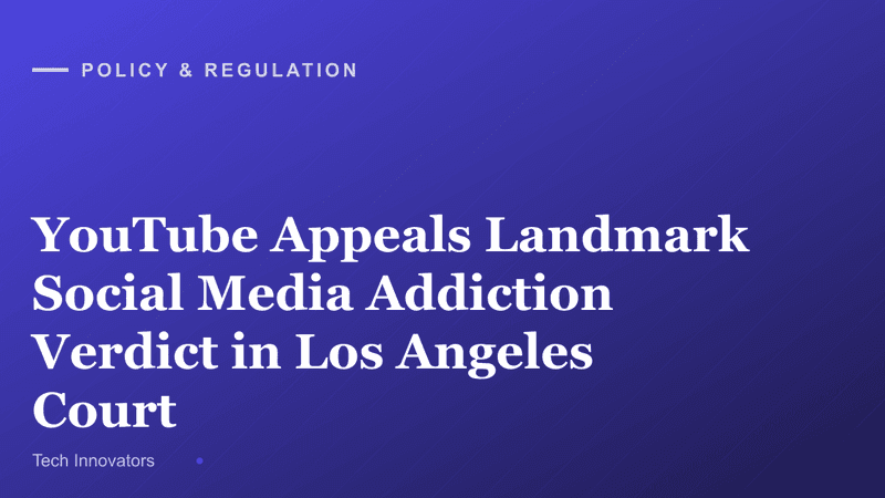 YouTube Appeals Landmark Social Media Addiction Verdict in Los Angeles Court