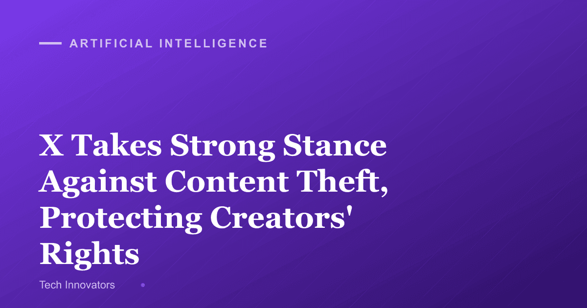 X Takes Strong Stance Against Content Theft, Protecting Creators' Rights