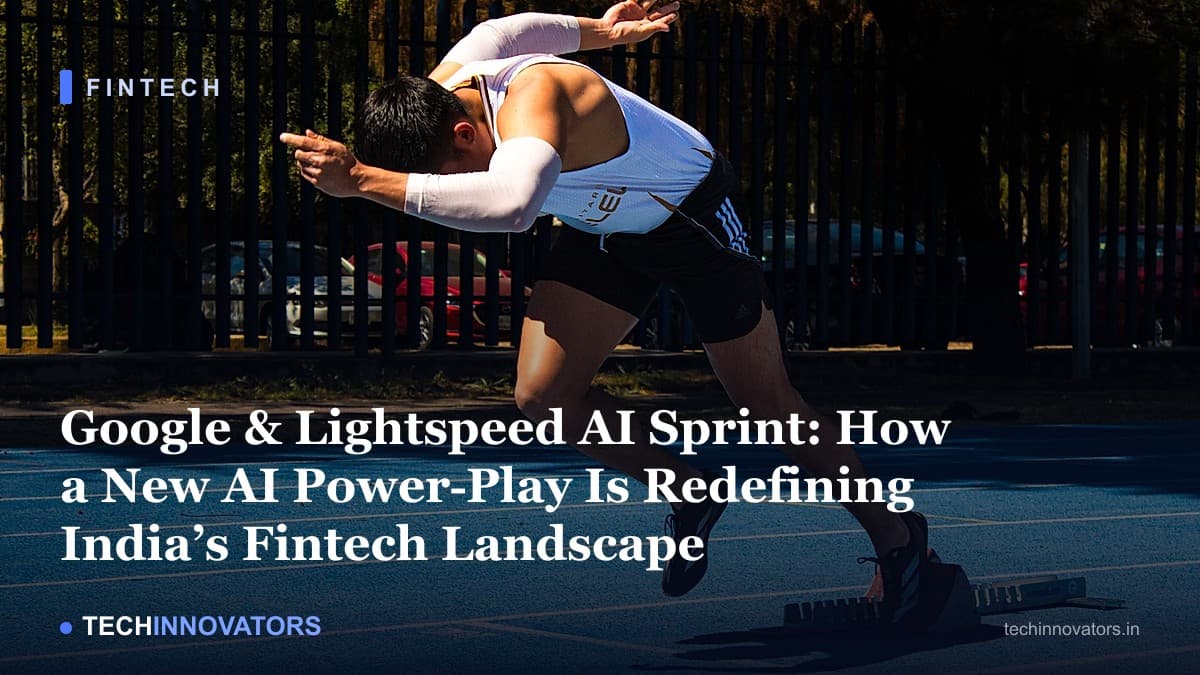 Google & Lightspeed AI Sprint: How a New AI Power‑Play Is Redefining India’s Fintech Landscape